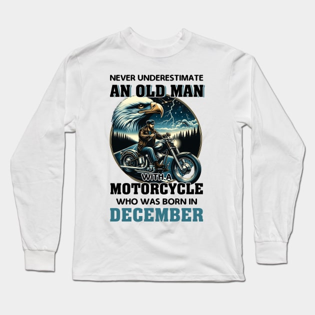 Eagle Biker Never Underestimate An Old Man With A Motorcycle Who Was Born In December Long Sleeve T-Shirt by Gadsengarland.Art